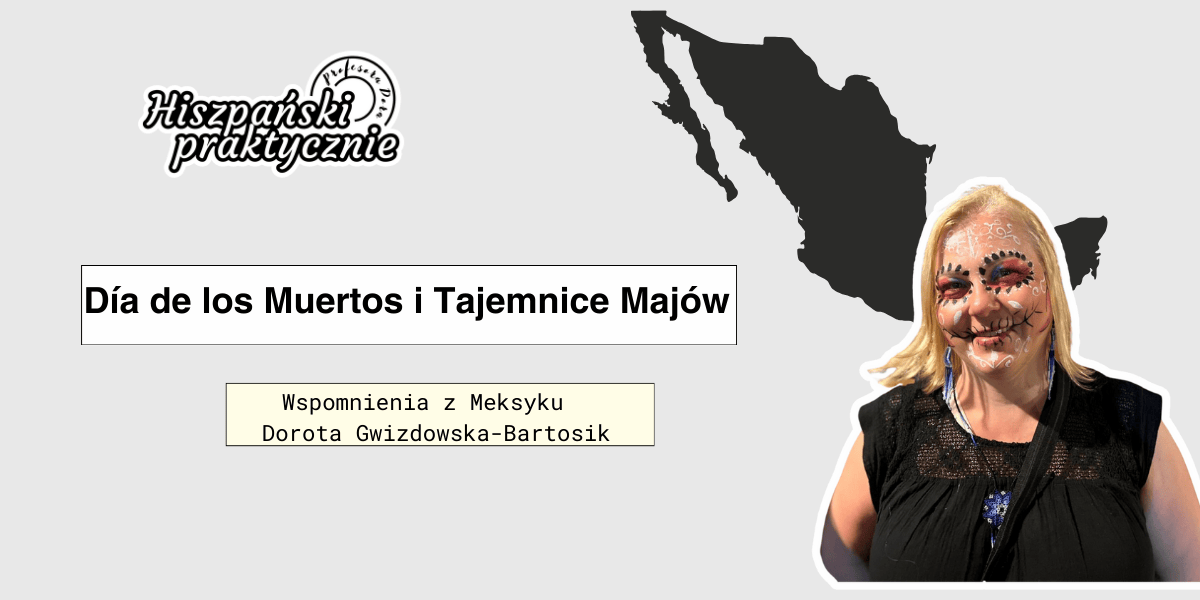 Read more about the article Meksykańska Przygoda: Día de los Muertos i tajemnice Majów