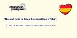 Read more about the article „Nie stać mnie na lekcje hiszpańskiego z Tobą” – czyli o wartości, której nie znajdziesz w aplikacjach